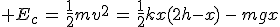 3$ E_c\,=\,\frac{1}{2}mv^2\,=\,\frac{1}{2}kx(2h-x)\,-\,mgx