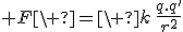 3$ F\ =\ k\,\frac{q.q'}{r^2}