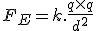 3$ F_E = k. \frac{q \times q}{d^2}