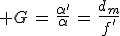 3$ G\,=\,\frac{\alpha'}{\alpha}\,=\,\frac{d_m}{f'}