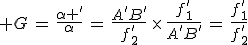 3$ G\,=\,\frac{\alpha '}{\alpha}\,=\,\frac{A'B'}{f'_2}\,\times\,\frac{f'_1}{A'B'}\,=\,\frac{f'_1}{f'_2}