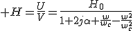 3$ H=\frac{U}{V}=\frac{H_0}{1+2j\alpha \frac{w}{w_c}-\frac{w^2}{w_c^2}}