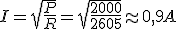 3$ I = \sqrt{\frac{P}{R}} = \sqrt{\frac{2000}{2605}} \approx 0,9 A
