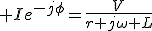 3$ Ie^{-j\phi}=\frac{V}{r+j\omega L}