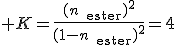 3$ K=\frac{(n_{\text{ester}})^2}{(1-n_{\text{ester}})^2}=4