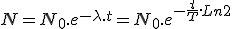 3$ N = N_0.e^{-\lambda.t} = N_0.e^{-\frac{t}{T}.Ln2}