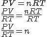 3$ PV = nRT \\ \frac{PV}{RT} = \frac{nRT}{RT} \\ \frac{PV}{RT} = n