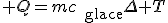 3$ Q=mc_{\text{glace}}\Delta T