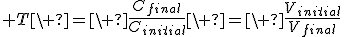 3$ T\ =\ \frac{C_{final}}{C_{initial}}\ =\ \frac{V_{initial}}{V_{final}}