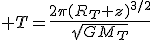 3$ T=\frac{2\pi(R_T+z)^{3/2}}{\sqrt{GM_T}}