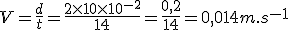 3$ V = \frac{d}{t} = \frac{2\times10\times10^{-2}}{14} = \frac{0,2}{14} = 0,014 m.s^{-1}