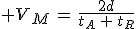 3$ V_M\,=\,\frac{2d}{t_A\,+\,t_R}