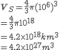 3$ V_S = \fr43\pi (10^6)^3
 \\ =\fr43\pi 10^{18}
 \\ =4.2\times 10^{18}km^3
 \\ =4.2\times 10^{27}m^3