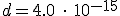 3$ d = 4.0 \ \cdot \ 10^{-15}