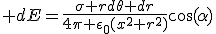 3$ dE=\frac{\sigma rd\theta dr}{4\pi \epsilon_0(x^2+r^2)}\cos(\alpha)