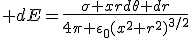 3$ dE=\frac{\sigma xrd\theta dr}{4\pi \epsilon_0(x^2+r^2)^{3/2}}