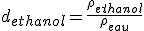 3$ d_{ethanol} = \frac{\rho_{ethanol}}{\rho_{eau}