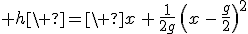 3$ h\ =\ x\,+\,\frac{1}{2g}\,\(x\,-\,\frac{g}{2}\)^2