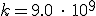 3$ k = 9.0 \ \cdot \ 10^9 