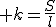3$ k=\frac{S}{l}
