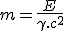 3$ m = \frac{E}{\gamma.c^2}