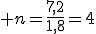 3$ n=\frac{7,2}{1,8}=4