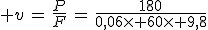 3$ v\,=\,\frac{P}{F}\,=\,\frac{180}{0,06\times 60\times 9,8}