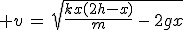 3$ v\,=\,\sqrt{\frac{kx(2h-x)}{m}\,-\,2gx}