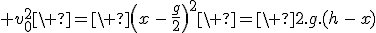 3$ v_{0}^{2}\ =\ \(x\,-\,\frac{g}{2}\)^2\ =\ 2.g.(h\,-\,x)