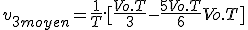 3$ v_{3 moyen} = \frac{1}{T}.[\frac{Vo.T}{3} - \frac{5Vo.T}{6} + Vo.T]