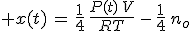 3$ x(t)\,=\,\frac{1}{4}\,\frac{P(t)\,V}{RT}\,-\,\frac{1}{4}\,n_o