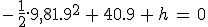 3$-\,\frac{1}{2}.9,81.9^2\,+\,40.9\,+\,h\,=\,0