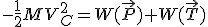 3$-\frac{1}{2}MV_C^2=W(\vec{P})+W(\vec{T})