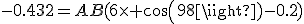 3$-0.432=AB(6\times cos(98)-0.2)