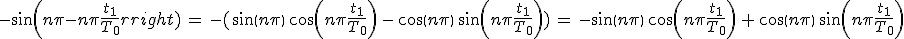 3$-sin(n\pi-n\pi\frac{t_1}{T_0})\,=\,-(sin(n\pi)\,cos(n\pi\frac{t_1}{T_0})\,-\,cos(n\pi)\,sin(n\pi\frac{t_1}{T_0}))\,=\,-sin(n\pi)\,cos(n\pi\frac{t_1}{T_0})\,+\,cos(n\pi)\,sin(n\pi\frac{t_1}{T_0})