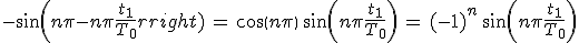 3$-sin(n\pi-n\pi\frac{t_1}{T_0})\,=\,cos(n\pi)\,sin(n\pi\frac{t_1}{T_0})\,=\,(-1)^n\,sin(n\pi\frac{t_1}{T_0})