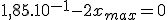 3$1,85.10^{-1}-2x_{max}=0