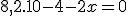 3$8,2.10-4-2x=0