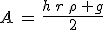 3$A\,=\,\frac{h\,r\,\rho\, g}{2}