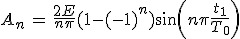3$A_n\,=\,\frac{2E}{n\pi}(1-(-1)^n)sin(n\pi\frac{t_1}{T_0}