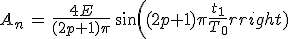 3$A_n\,=\,\frac{4E}{(2p+1)\pi}\,sin((2p+1)\pi\frac{t_1}{T_0})