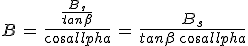 3$B\,=\,\frac{\frac{B_s}{tan\beta}}{cos\alpha}\,=\,\frac{B_s}{tan\beta\,cos\alpha}