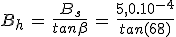 3$B_h\,=\,\frac{B_s}{tan\beta}\,=\,\frac{5,0.10^{-4}}{tan(68)}