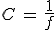 3$C\,=\,\frac{1}{f}