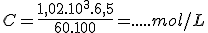 3$C = \frac{1,02.10^3.6,5}{60.100} = ..... mol/L