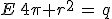 3$E\,4\pi r^2\,=\,q