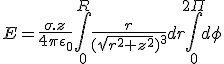 3$E=\frac{\sigma.z}{4\pi\epsilon_0}\int_0^{R}\frac{r}{(\sqrt{r^2+z^2})^3}dr\int_0^{2\Pi}d\phi