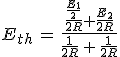 3$E_{th}\,=\,\frac{\frac{\frac{E_1}{2}}{2R}+\frac{E_2}{2R}}{\frac{1}{2R}\,+\,\frac{1}{2R}}