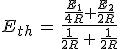 3$E_{th}\,=\,\frac{\frac{E_1}{4R}+\frac{E_2}{2R}}{\frac{1}{2R}\,+\,\frac{1}{2R}}