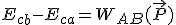 3$E_c_b-E_c_a=W_{AB}(\vec{P})